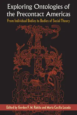 Explorarea ontologiilor din America pre-contact: De la corpuri individuale la corpuri ale teoriei sociale - Exploring Ontologies of the Precontact Americas: From Individual Bodies to Bodies of Social Theory