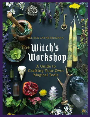 Atelierul vrăjitoarei: Un ghid pentru a-ți crea propriile unelte magice - The Witch's Workshop: A Guide to Crafting Your Own Magical Tools