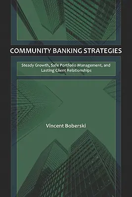 Strategii bancare comunitare: Creștere constantă, gestionare sigură a portofoliului și relații durabile cu clienții - Community Banking Strategies: Steady Growth, Safe Portfolio Management, and Lasting Client Relationships