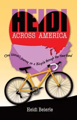 Heidi Across America: Călătoria unei femei pe bicicletă prin Heartland - Heidi Across America: One Woman's Journey on a Bicycle Through the Heartland