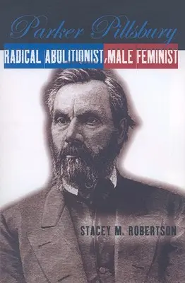 Parker Pillsbury: Aboliționist radical, feminist masculin - Parker Pillsbury: Radical Abolitionist, Male Feminist