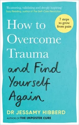 Cum să treci peste traume și să te regăsești: Șapte pași pentru a crește din durere - How to Overcome Trauma and Find Yourself Again: Seven Steps to Grow from Pain