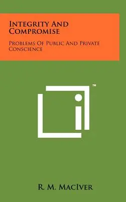 Integritate și compromis: probleme de conștiință publică și privată - Integrity and Compromise: Problems of Public and Private Conscience