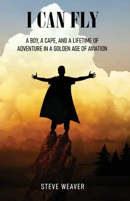 Pot să zbor: Un băiat, o pelerină și o viață de aventură în epoca de aur a aviației - I Can Fly: A Boy, a Cape, and a Lifetime of Adventure in a Golden Age of Aviation