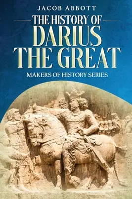 Istoria lui Darius cel Mare: Seria Făuritorii de istorie - The History of Darius the Great: Makers of History Series