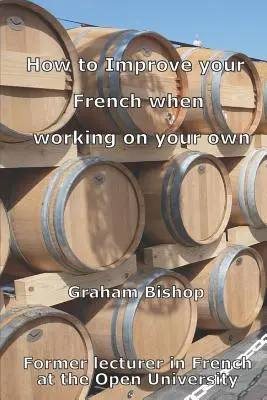 Cum să vă îmbunătățiți limba franceză atunci când lucrați pe cont propriu - How to Improve your French when Working on your Own