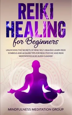 Vindecare Reiki pentru începători: Dezvăluirea secretelor autovindecării Reiki! Învață simbolurile Reiki și dobândește sfaturi pentru Reiki Psihic și Reiki Meditati - Reiki Healing for Beginners: Unlocking the Secrets of Reiki Self-Healing! Learn Reiki Symbols and Acquire Tips for Reiki Psychic and Reiki Meditati