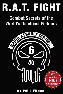 R.A.T. FIGHT Secretele de luptă ale celor mai mortali luptători din lume: Tactici de asalt rapid - R.A.T. FIGHT Combat Secrets of the World's Deadliest Fighters: Rapid Assault Tactics