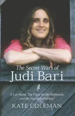 Războaiele secrete ale lui Judi Bari: O mașină capcană, lupta pentru Redwoods și sfârșitul lui Earth First - The Secret Wars of Judi Bari: A Car Bomb, the Fight for the Redwoods, and the End of Earth First