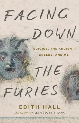 Facing Down the Furies: Sinuciderea, grecii antici și eu - Facing Down the Furies: Suicide, the Ancient Greeks, and Me