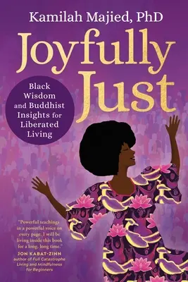 Joyfully Just: Înțelepciune neagră și intuiții budiste pentru o viață eliberată - Joyfully Just: Black Wisdom and Buddhist Insights for Liberated Living
