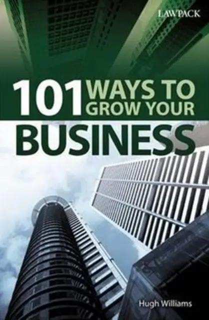101 moduri de a-ți dezvolta afacerea - 101 Ways to Grow Your Business