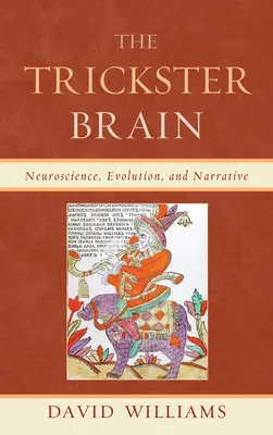 The Trickster Brain: Neuroștiință, evoluție și narațiune - The Trickster Brain: Neuroscience, Evolution, and Narrative