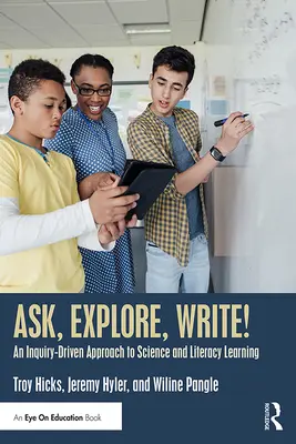 Întreabă, explorează, scrie!: An Inquiry-Driven Approach to Science and Literacy Learning (O abordare bazată pe investigație a învățării științelor și a alfabetizării) - Ask, Explore, Write!: An Inquiry-Driven Approach to Science and Literacy Learning