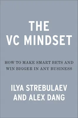 The Venture Mindset: Cum să faceți pariuri mai inteligente și să obțineți o creștere extraordinară - The Venture Mindset: How to Make Smarter Bets and Achieve Extraordinary Growth