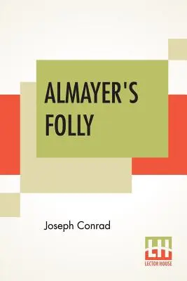 Nebunia lui Almayer: A Story Of An Eastern River (Povestea unui râu oriental) - Almayer's Folly: A Story Of An Eastern River