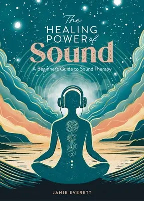 Puterea vindecătoare a sunetului: Un ghid al începătorului pentru terapia prin sunet - The Healing Power of Sound: A Beginner's Guide to Sound Therapy