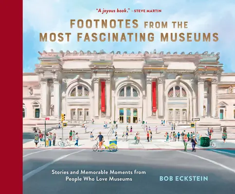 Footnotes from the Most Fascinating Museums (Note de subsol din cele mai fascinante muzee): Povești și momente memorabile de la oameni care iubesc muzeele - Footnotes from the Most Fascinating Museums: Stories and Memorable Moments from People Who Love Museums