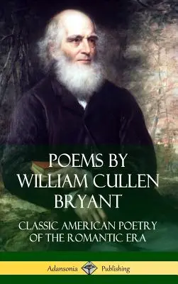 Poezii de William Cullen Bryant: Poezia americană clasică a epocii romantice - Poems by William Cullen Bryant: Classic American Poetry of the Romantic Era