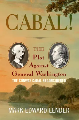 Cabala! Complotul împotriva generalului Washington, Cabala Conway reconsiderată - Cabal!: The Plot Against General Washington, the Conway Cabal Reconsidered