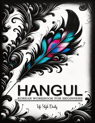 Caiete de lucru coreene pentru începători: Mastering Hangul Through Handwriting - Un ghid pas cu pas de caligrafie și litere pentru a învăța vocabularul coreean și P - Korean Workbooks for Beginners: Mastering Hangul Through Handwriting - A Step-by-Step Calligraphy and Lettering Guide to Learn Korean Vocabulary and P