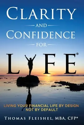 Claritate și încredere pentru viață(R): Să-ți trăiești viața financiară prin design, nu implicit - Clarity and Confidence for Life(R): Living Your Financial Life By Design, Not By Default