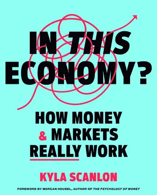 În această economie?: Cum funcționează cu adevărat banii și piețele - In This Economy?: How Money & Markets Really Work