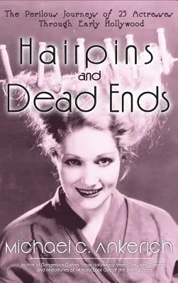 Hairpins and Dead Ends: Călătoriile primejdioase a 25 de actrițe prin Hollywood-ul timpuriu - Hairpins and Dead Ends: The Perilous Journeys of 25 Actresses Through Early Hollywood