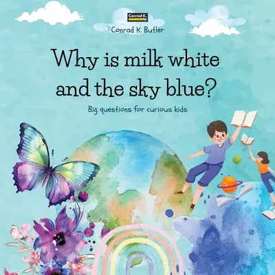 De ce laptele este alb și cerul albastru: O carte pentru copii cu răspunsuri amuzante la întrebările naturii, o carte cu fapte amuzante pentru copiii curioși de 3-5 ani. - Why is milk white and the sky blue?: A children's book with funny answers to nature's questions, a book with fun facts for curious kids 3-5 years old.