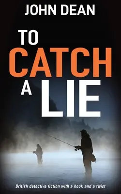 Pentru a prinde o minciună: roman polițist britanic cu un cârlig și o răsucire - To Catch a Lie: British detective fiction with a hook and a twist