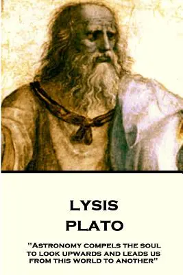 Platon - Lysis: Astronomia obligă sufletul să privească în sus și ne conduce din această lume în alta