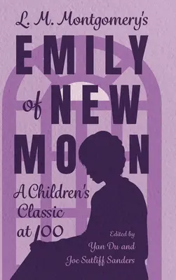 L. Emily of New Moon de M. Montgomery: Un clasic pentru copii la 100 de ani - L. M. Montgomery's Emily of New Moon: A Children's Classic at 100