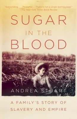 Zahăr în sânge: Povestea unei familii despre sclavie și imperiu - Sugar in the Blood: A Family's Story of Slavery and Empire