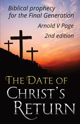 Data revenirii lui Hristos: Profeția biblică pentru generația finală - The Date of Christ's Return: Biblical prophecy for the Final Generation