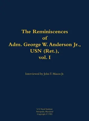 Amintirile amiralului George W. Anderson Jr., USN (Ret.), vol. 1 - Reminiscences of Adm. George W. Anderson Jr., USN (Ret.), vol. 1