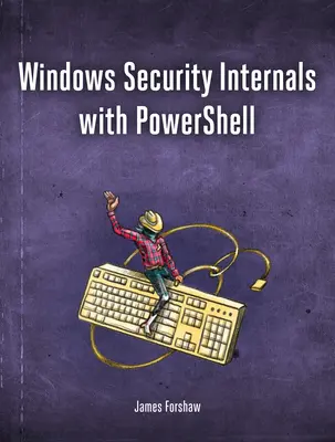 Windows Security Internals: O scufundare adâncă în autentificarea, autorizarea și auditarea Windows - Windows Security Internals: A Deep Dive Into Windows Authentication, Authorization, and Auditing
