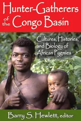 Vânătorii-culegători din Bazinul Congo: Culturile, istoriile și biologia pigmeilor africani - Hunter-Gatherers of the Congo Basin: Cultures, Histories, and Biology of African Pygmies