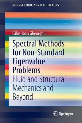 Spectral Methods for Non-Standard Eigenvalue Problems: Mecanica fluidelor și a structurilor și nu numai - Spectral Methods for Non-Standard Eigenvalue Problems: Fluid and Structural Mechanics and Beyond