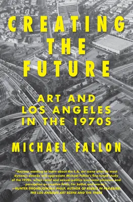 Crearea viitorului: Artă și Los Angeles în anii 1970 - Creating the Future: Art & Los Angeles in the 1970s