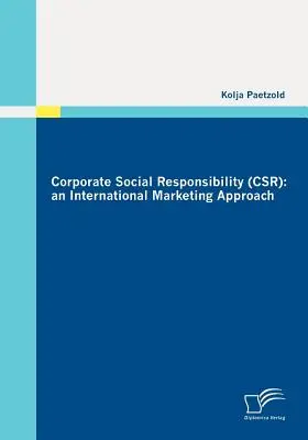 Responsabilitatea socială a întreprinderilor (CSR): o abordare a marketingului internațional - Corporate Social Responsibility (CSR): an International Marketing Approach