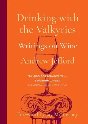 A bea cu valkiriile: Scrieri despre vin - Drinking with the Valkyries: Writings on Wine