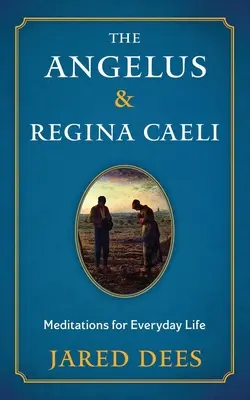 Angelus & Regina Caeli: Meditații pentru viața de zi cu zi - The Angelus & Regina Caeli: Meditations for Everyday Life