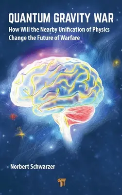 Războiul gravitației cuantice: Cum va schimba unificarea apropiată a fizicii viitorul războiului - Quantum Gravity War: How Will the Nearby Unification of Physics Change the Future of Warfare
