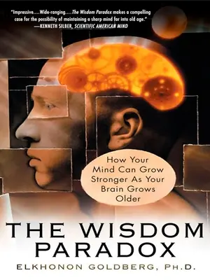 Paradoxul înțelepciunii: Cum mintea ta poate deveni mai puternică pe măsură ce creierul tău îmbătrânește - The Wisdom Paradox: How Your Mind Can Grow Stronger As Your Brain Grows Older