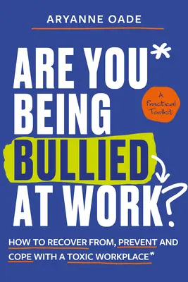 Sunteți intimidat la locul de muncă: Cum să vă recuperați, să preveniți și să faceți față unui loc de muncă toxic - Are You Being Bullied at Work?: How to Recover From, Prevent and Cope with a Toxic Workplace