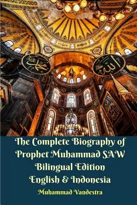 Biografia completă a profetului Muhammad SAW Ediție bilingvă engleză și indoneziană - The Complete Biography of Prophet Muhammad SAW Bilingual Edition English and Indonesia