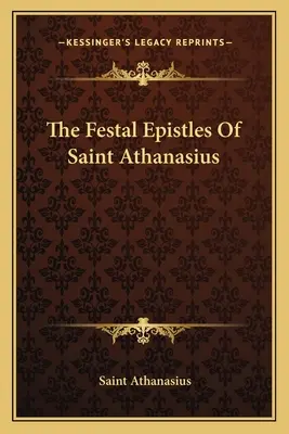 Epistolele festive ale Sfântului Atanasie (The Festal Epistles Of Saint Athanasius) - The Festal Epistles Of Saint Athanasius