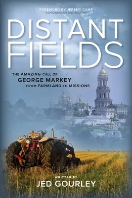 Distant Fields: Apelul uimitor al lui George Markey de la terenurile agricole la misiuni - Distant Fields: The Amazing Call of George Markey from Farmland to Missions