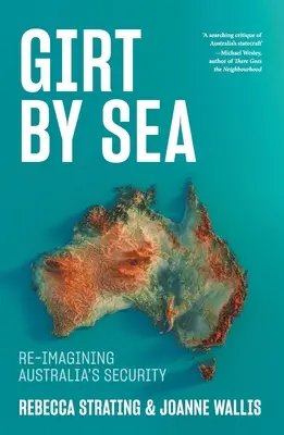 Girt by Sea: Re-Imaginarea securității Australiei - Girt by Sea: Re-Imagining Australia's Security