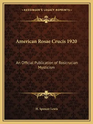 American Rosae Crucis 1920: O publicație oficială a misticismului rosicrucian - American Rosae Crucis 1920: An Official Publication of Rosicrucian Mysticism